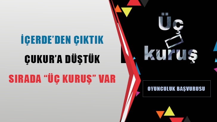 uc kurus dizisi oyunculuk basvurusu2