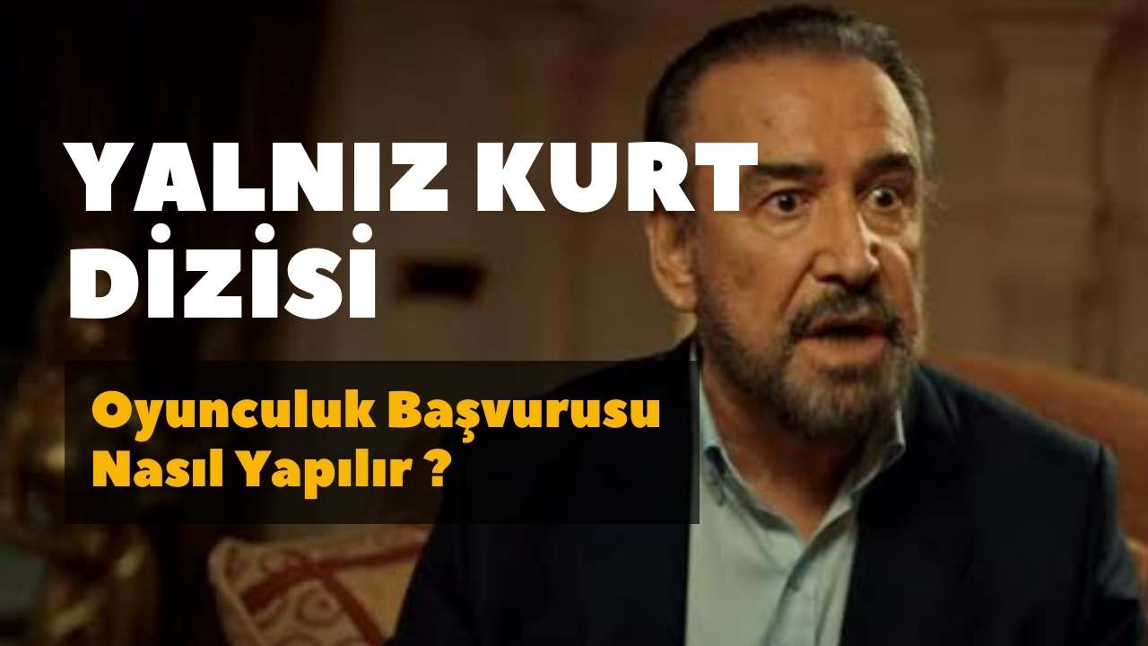 Yalnız Kurt Dizisi Oyunculuk Başvurusu