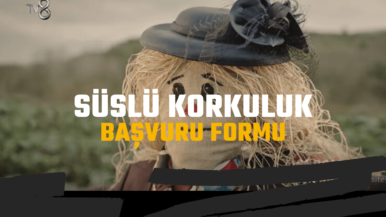 Süslü Korkuluk Dizisi Başvuru Formu